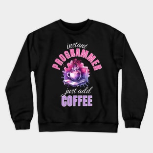 Instant Programmer Just Add Coffee Crewneck Sweatshirt